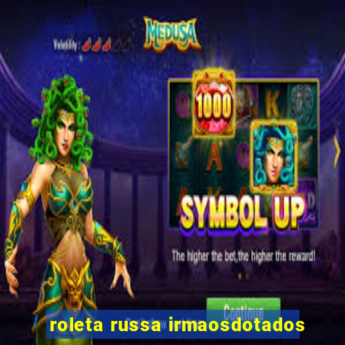 roleta russa irmaosdotados